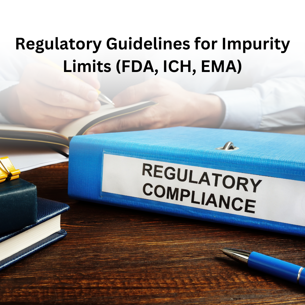 Regulatory Guidelines for Impurity Limits (FDA, ICH, EMA)